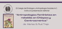 Presentación de libro &quot;Antropologías feministas en rebeldía en Chiapas y Centroamérica&quot;