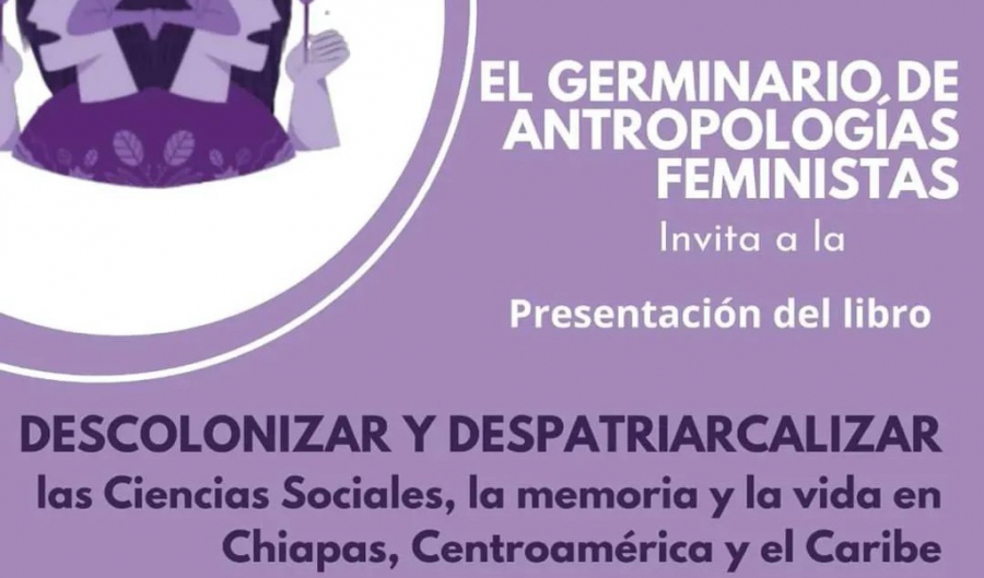 Presentación del libro Descolonizar y despatriarcalizar las ciencias sociales, la memoria y la vida en Chiapas, centroamérica y el caribe   