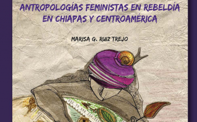 Antropologías feministas en rebeldía en Chiapas y Centroamérica